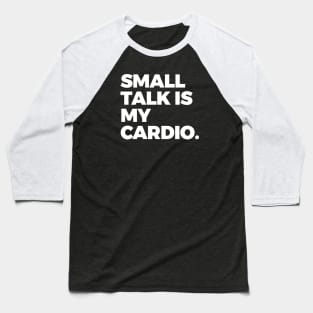 Small Talk is My Cardio Baseball T-Shirt